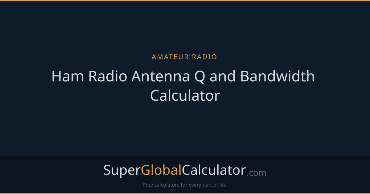 Ham Radio Antenna Q and Bandwidth Calculator