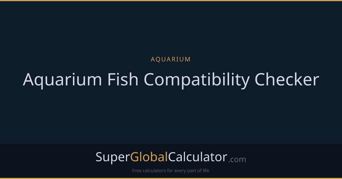Aquarium Fish Compatibility Checker | Super Global Calculator