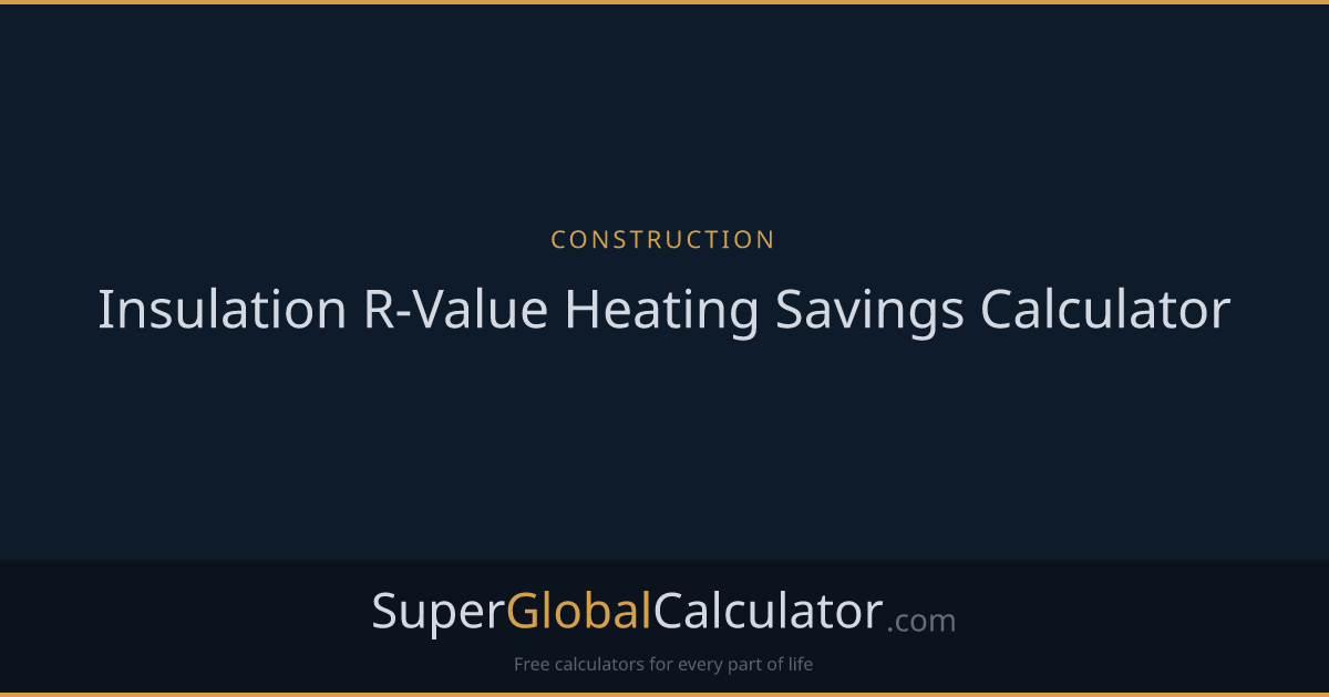 Insulation R-Value Heating Savings Calculator | Super Global Calculator