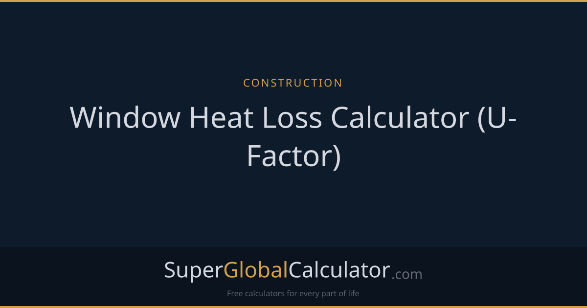 Window Heat Loss Calculator (U-Factor)
