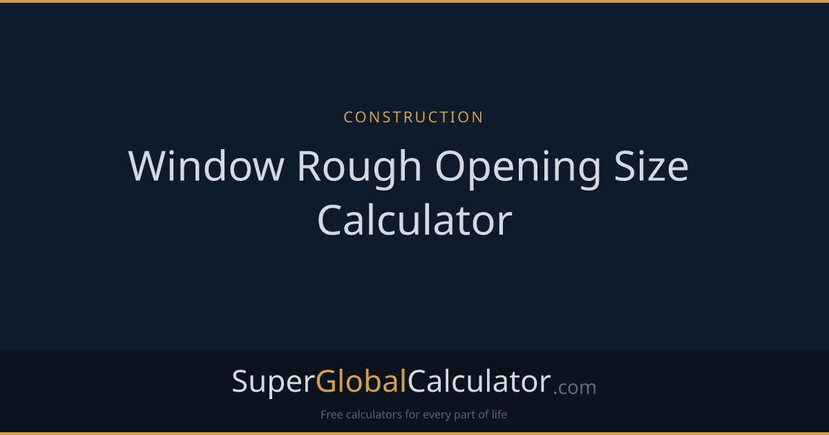 Window Rough Opening Size Calculator