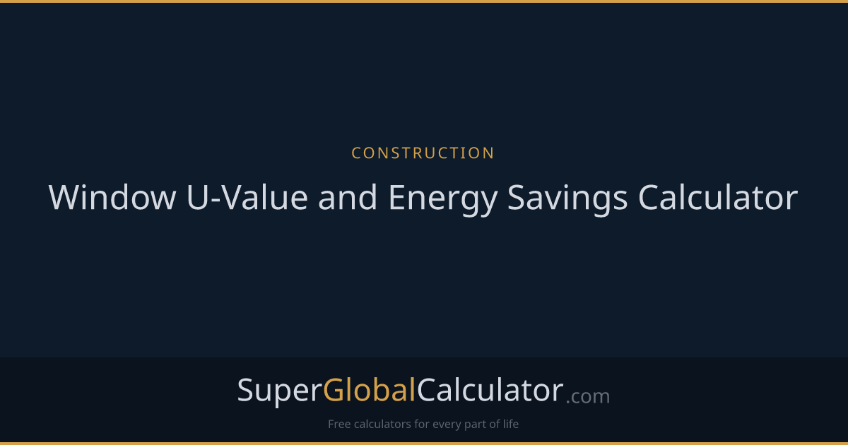 Window U-Value and Energy Savings Calculator