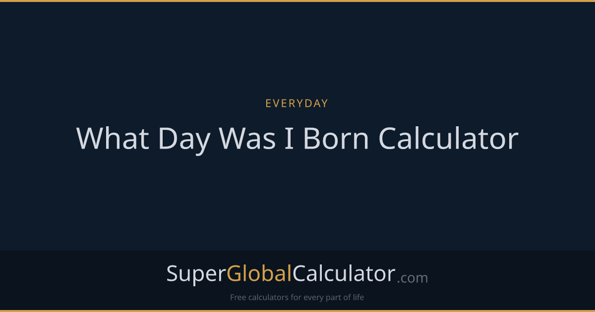 What Day Was I Born Calculator