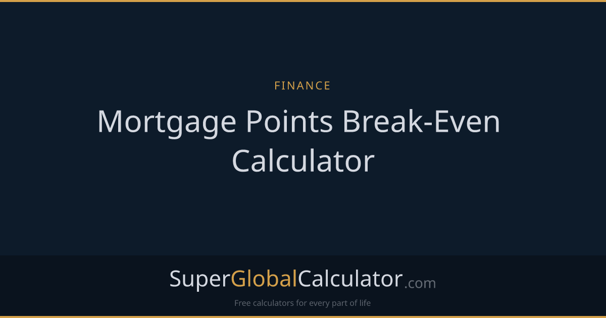 Mortgage Points Break-Even Calculator | Super Global Calculator