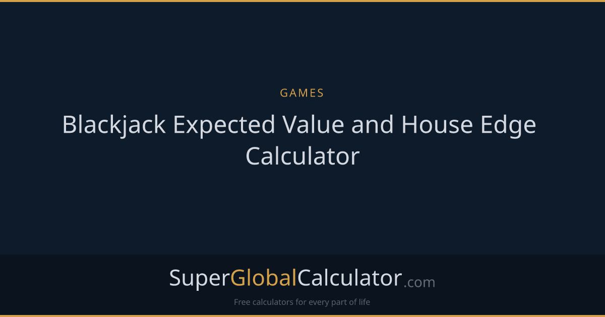 Blackjack Expected Value and House Edge Calculator