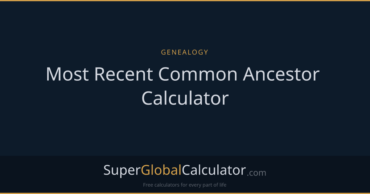 Most Recent Common Ancestor Calculator