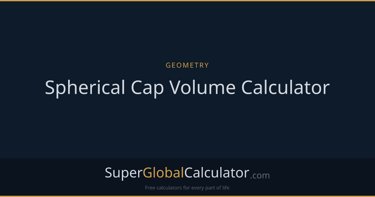 Spherical Cap Volume Calculator