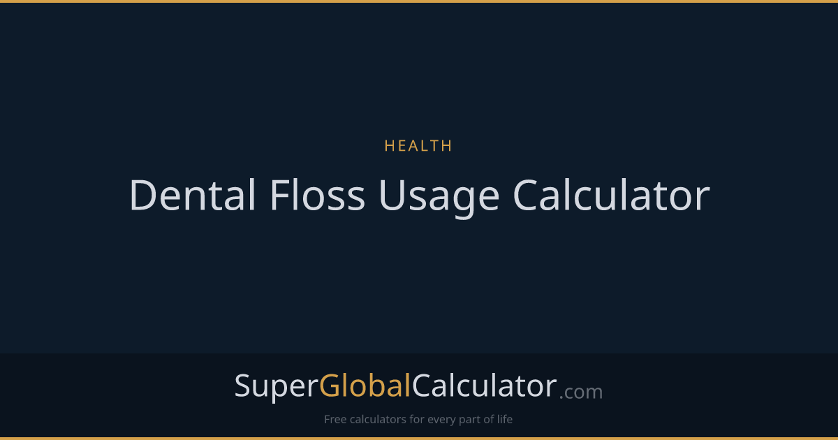 Dental Floss Usage Calculator | Super Global Calculator