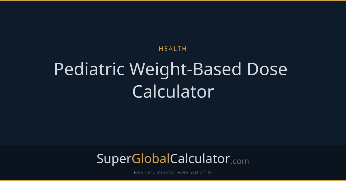 Pediatric Weight-Based Dose Calculator | Super Global Calculator