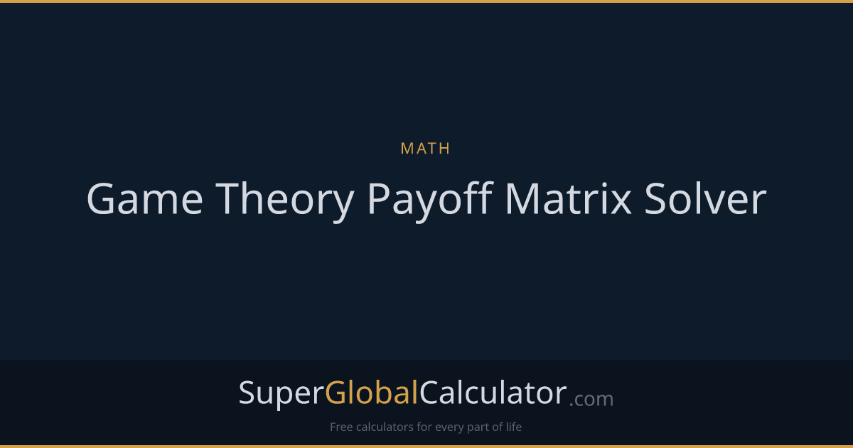 Game Theory Payoff Matrix Solver