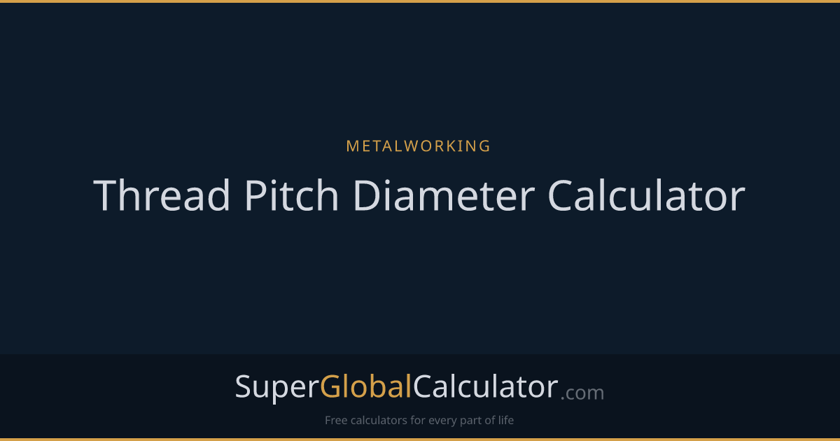 Thread Pitch Diameter Calculator | Super Global Calculator