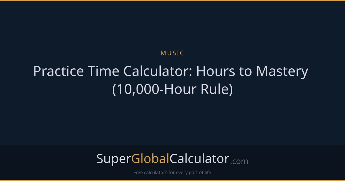 Practice Time Calculator: Hours to Mastery (10,000-Hour Rule)