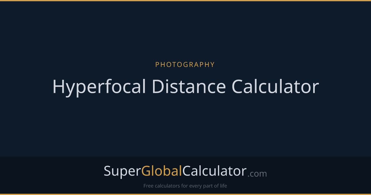Hyperfocal Distance Calculator | Super Global Calculator