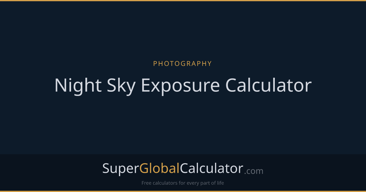 Night Sky Exposure Calculator | Super Global Calculator