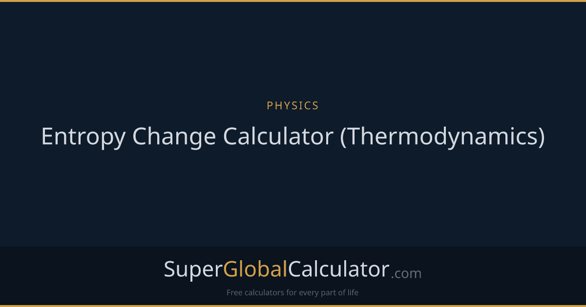 Entropy Change Calculator (Thermodynamics)