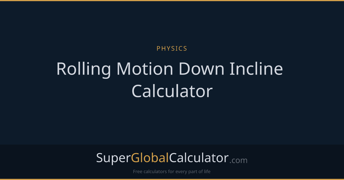 Rolling Motion Down Incline Calculator | Super Global Calculator