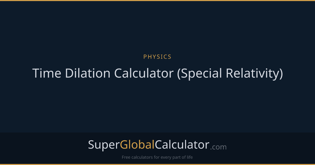 Time Dilation Calculator (Special Relativity)
