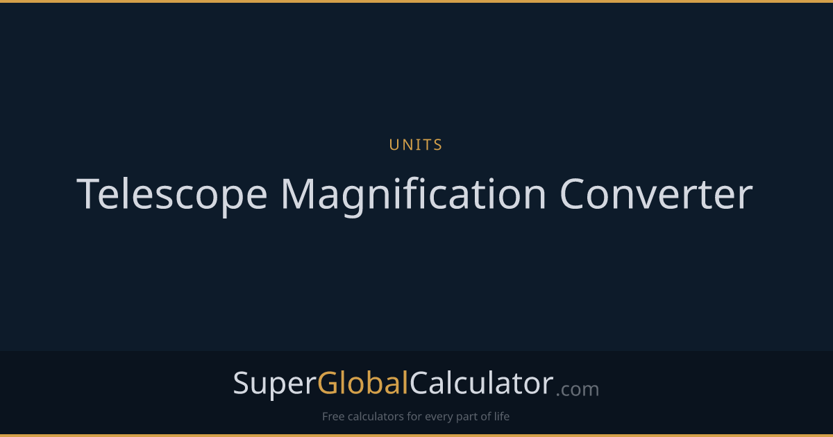 Telescope Magnification Converter | Super Global Calculator