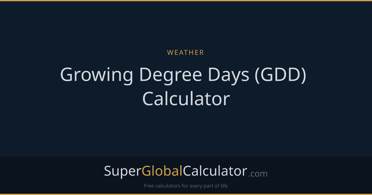 Growing Degree Days (GDD) Calculator | Super Global Calculator
