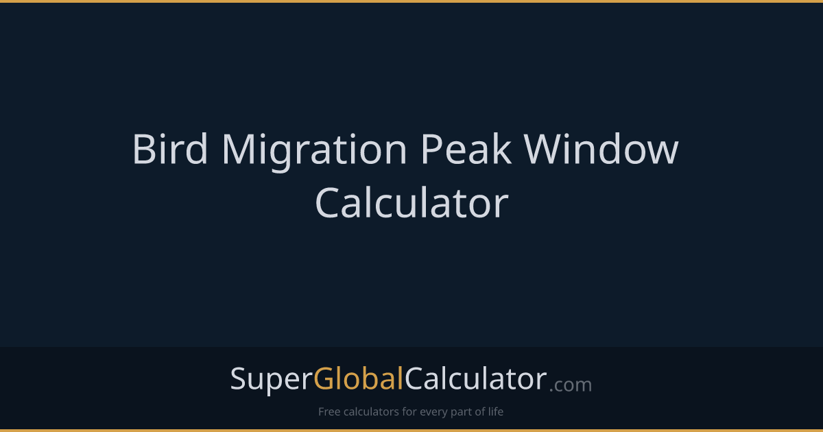 Bird Migration Peak Window Calculator | Super Global Calculator