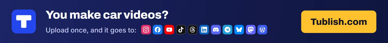 You make car videos? Upload once at Tublish.com, and it goes to Instagram, Facebook, YouTube, TikTok, Threads, LinkedIn, Discord, Telegram, Bluesky, Mastodon and WordPress.