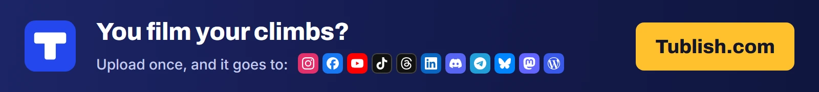 You film your climbs? Upload once at Tublish.com, and it goes to Instagram, Facebook, YouTube, TikTok, Threads, LinkedIn, Discord, Telegram, Bluesky, Mastodon and WordPress.