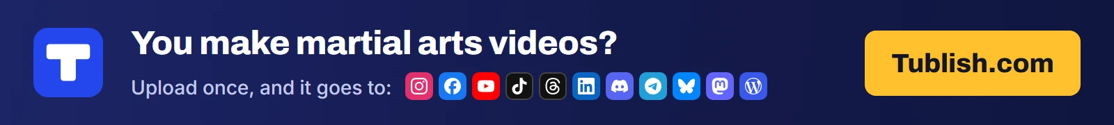 You make martial arts videos? Upload once at Tublish.com, and it goes to Instagram, Facebook, YouTube, TikTok, Threads, LinkedIn, Discord, Telegram, Bluesky, Mastodon and WordPress.