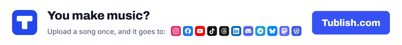 You make music? Upload a song at Tublish.com, and it goes to Instagram, Facebook, YouTube, TikTok, Threads, LinkedIn, Discord, Telegram, Bluesky, Mastodon and WordPress.