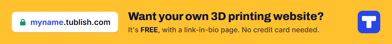 Want your own 3D printing website? It's FREE at myname.tublish.com, with a link-in-bio page. No credit card needed.