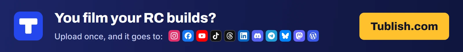 You film your RC builds? Upload once at Tublish.com, and it goes to Instagram, Facebook, YouTube, TikTok, Threads, LinkedIn, Discord, Telegram, Bluesky, Mastodon and WordPress.