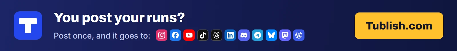 You post your runs? Post once at Tublish.com, and it goes to Instagram, Facebook, YouTube, TikTok, Threads, LinkedIn, Discord, Telegram, Bluesky, Mastodon and WordPress.