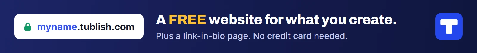 A FREE website for what you create, plus a link-in-bio page, at myname.tublish.com. No credit card needed.