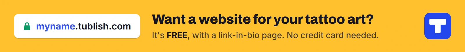 Want a website for your tattoo art? It's FREE at myname.tublish.com, with a link-in-bio page. No credit card needed.