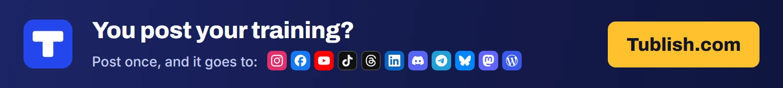 You post your training? Post once at Tublish.com, and it goes to Instagram, Facebook, YouTube, TikTok, Threads, LinkedIn, Discord, Telegram, Bluesky, Mastodon and WordPress.